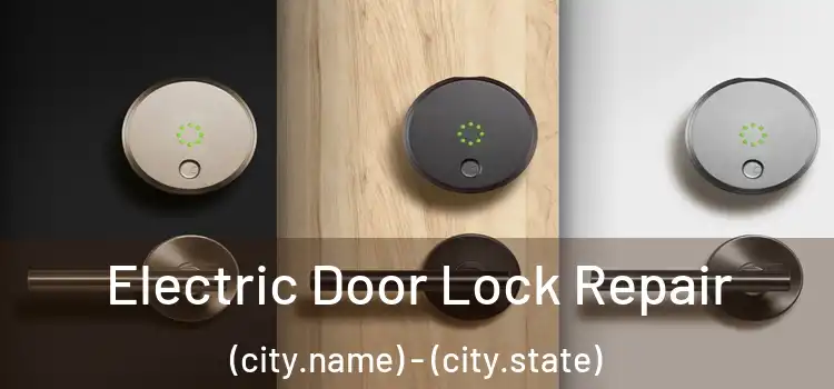 Electric Door Lock Repair (city.name) - (city.state)